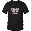 Sailing Shirt - I don't need an intervention I realize I have a Sailing problem- Hobby Gift-T-shirt-Teelime | shirts-hoodies-mugs