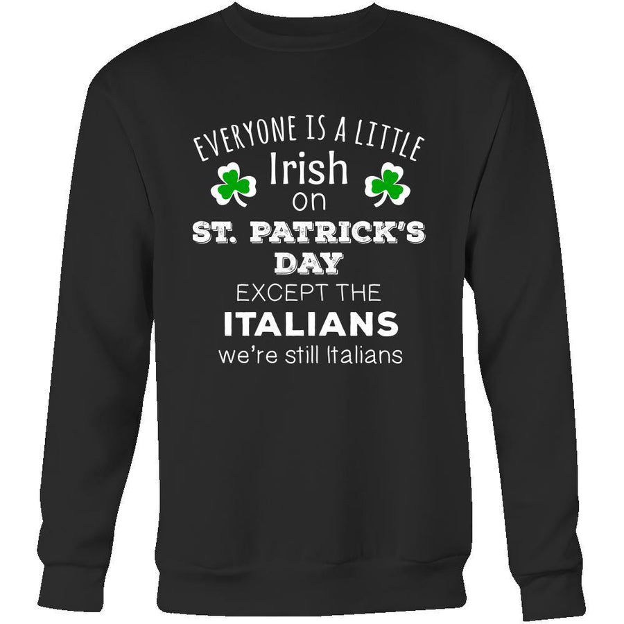 Saint Patrick's Day - " Everyone is a little Irish, except Italians " - Long Sleeve