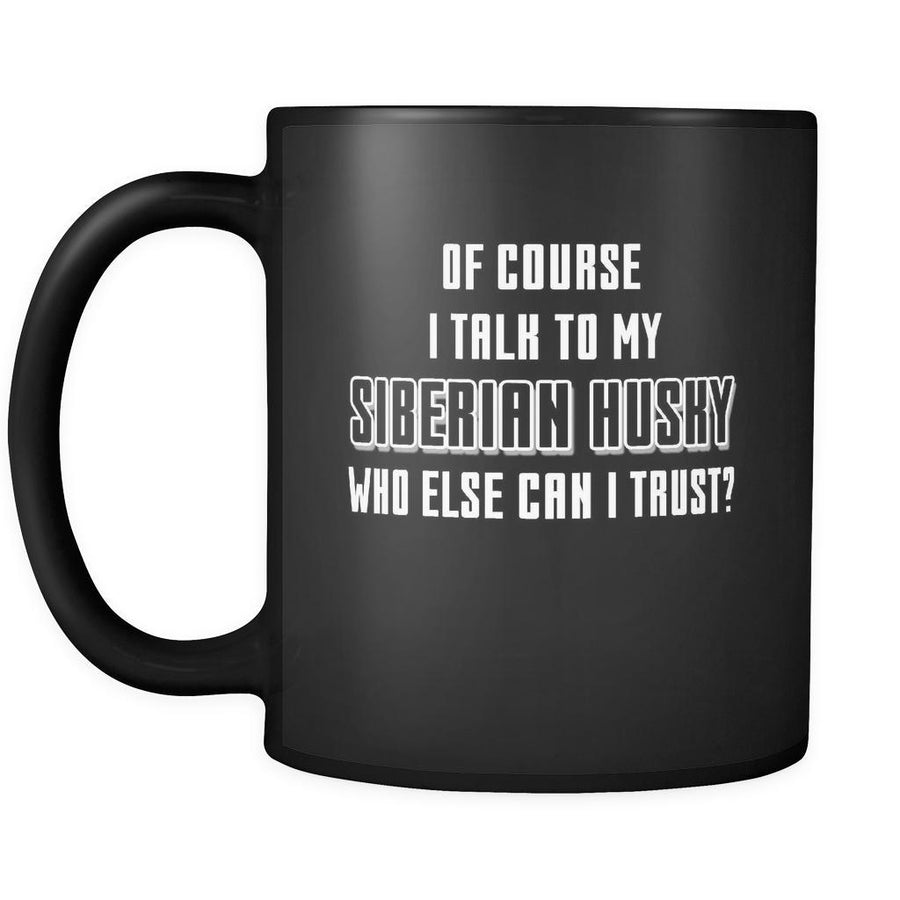 Siberian Husky I Talk To My Siberian Husky 11oz Black Mug-Drinkware-Teelime | shirts-hoodies-mugs