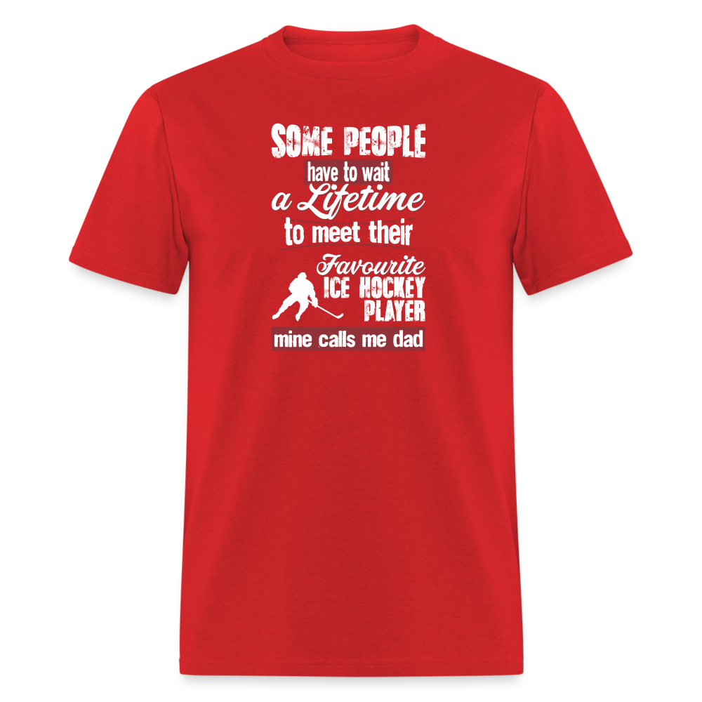 Some people have to wait a lifetime to meet their favorite Ice Hockey player mine calls me dad Unisex Classic T-Shirt-Unisex Classic T-Shirt | Fruit of the Loom 3930-Teelime | shirts-hoodies-mugs