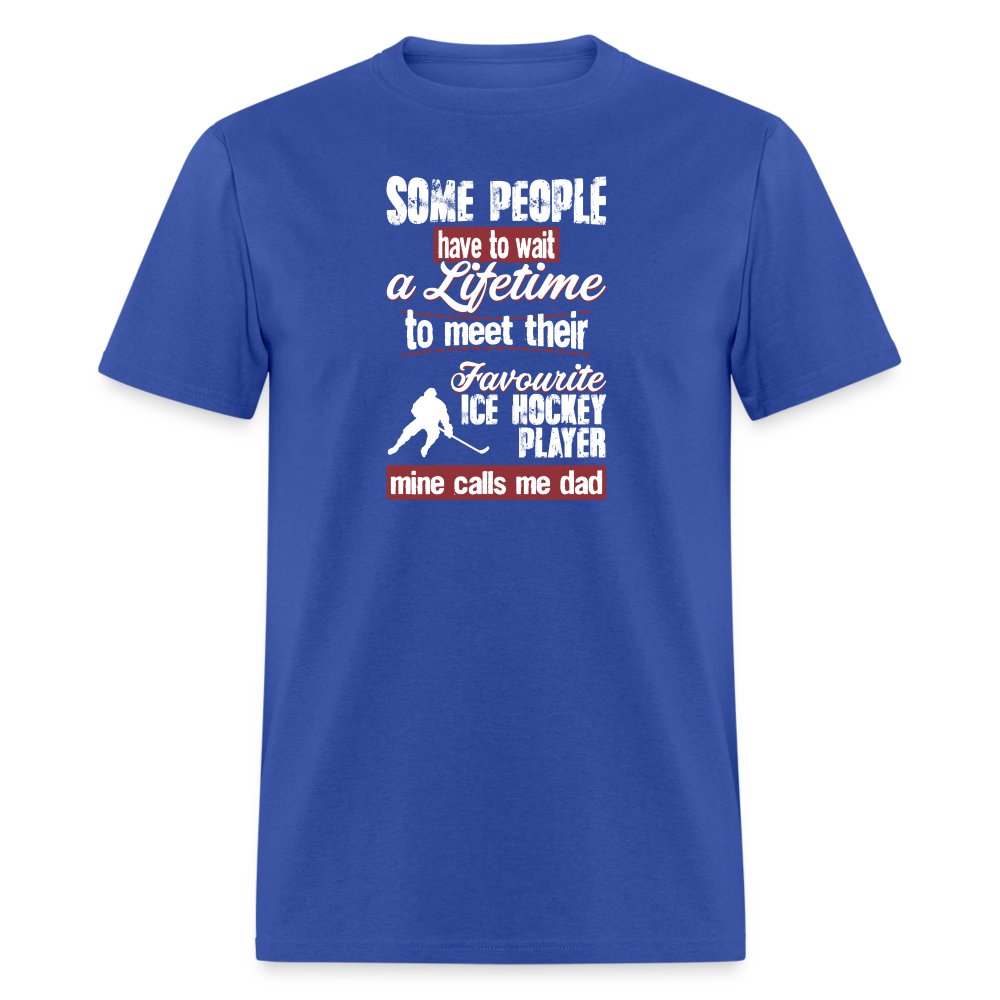 Some people have to wait a lifetime to meet their favorite Ice Hockey player mine calls me dad Unisex Classic T-Shirt-Unisex Classic T-Shirt | Fruit of the Loom 3930-Teelime | shirts-hoodies-mugs