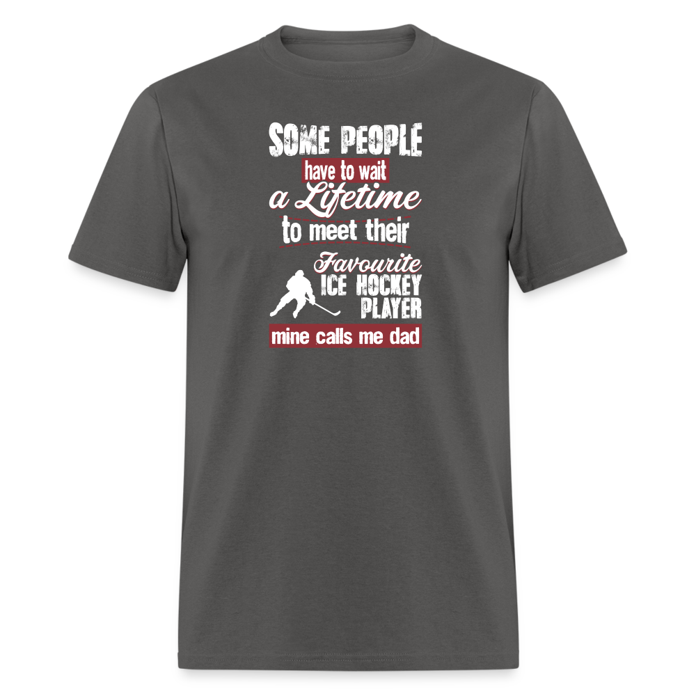 Some people have to wait a lifetime to meet their favorite Ice Hockey player mine calls me dad Unisex Classic T-Shirt-Unisex Classic T-Shirt | Fruit of the Loom 3930-Teelime | shirts-hoodies-mugs
