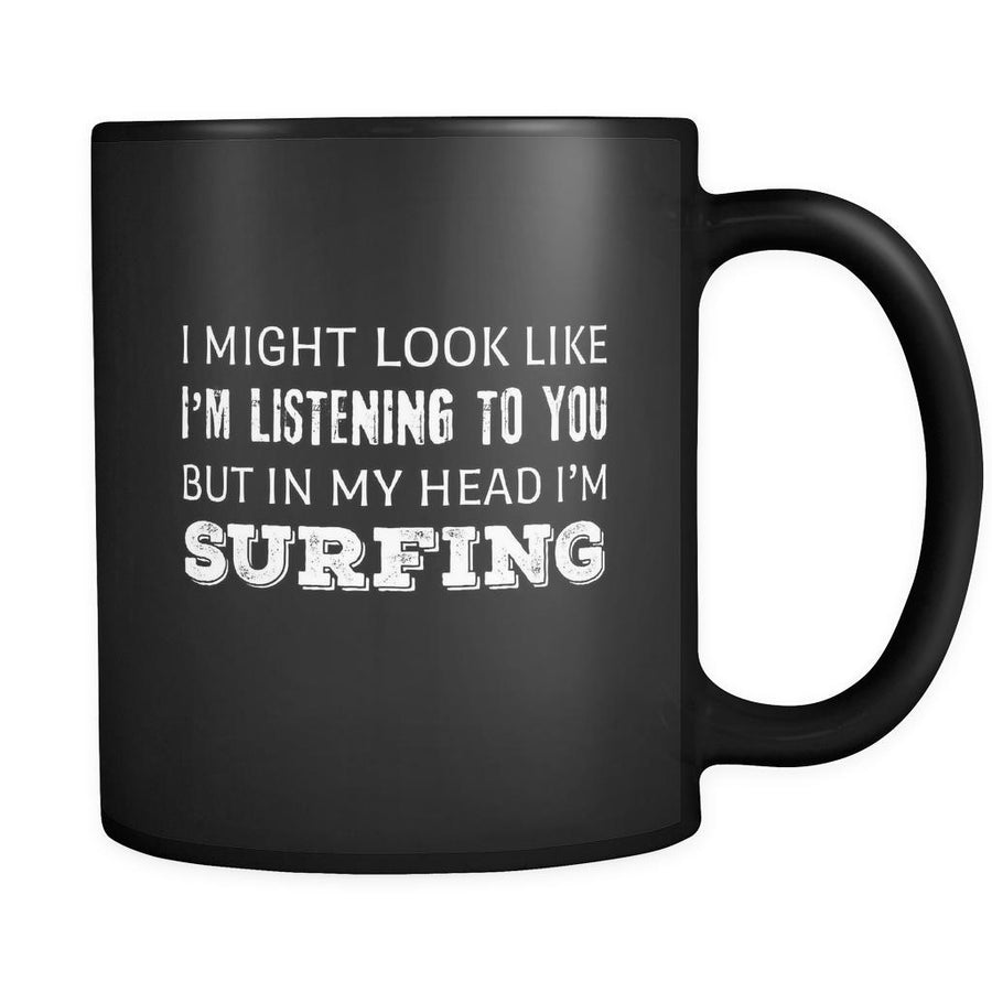 Surfing I Might Look Like I'm Listening But In My Head I'm Surfing 11oz Black Mug-Drinkware-Teelime | shirts-hoodies-mugs