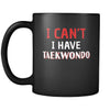 Taekwondo I Can't I Have Taekwondo 11oz Black Mug-Drinkware-Teelime | shirts-hoodies-mugs