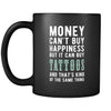 Tattoos Money can't buy happiness but it can buy tattoos and that's kind of the same thing 11oz Black Mug-Drinkware-Teelime | shirts-hoodies-mugs