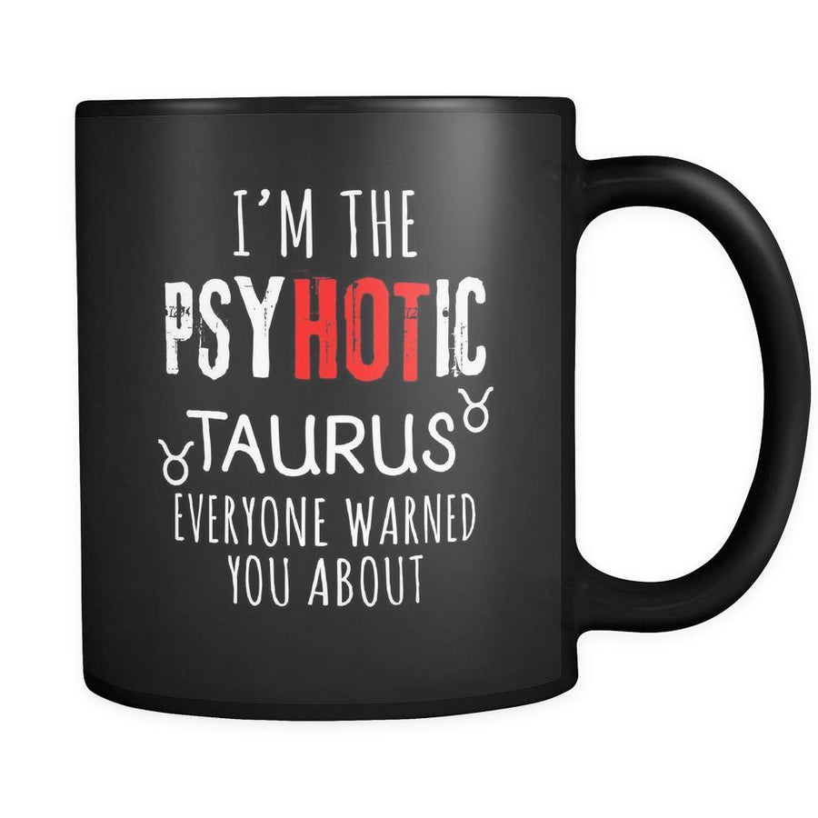Taurus I'm The PsyHOTic Taurus Everyone Warned You About 11oz Black Mug-Drinkware-Teelime | shirts-hoodies-mugs