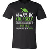 Turtle Shirt - Always Be a Turtle - Animal Lover Gift-T-shirt-Teelime | shirts-hoodies-mugs