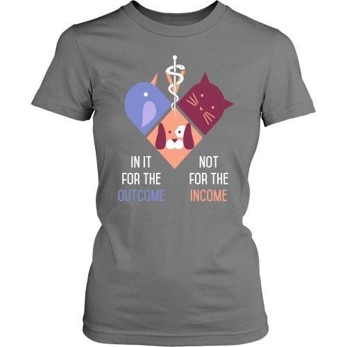 Vet Tech T Shirt - In it for the Outcome not for the Income