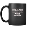 Wine I don't need an intervention I realize I have a Wine problem 11oz Black Mug-Drinkware-Teelime | shirts-hoodies-mugs