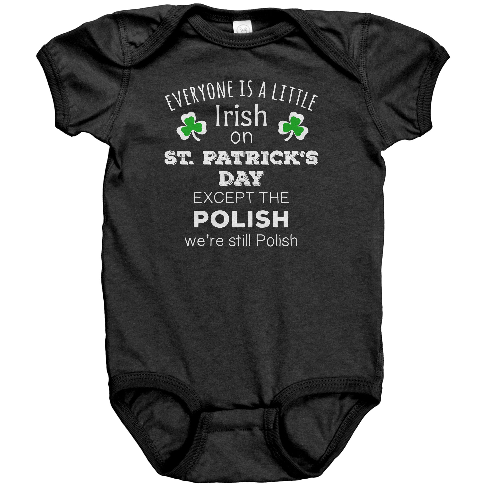 EVERYONE'S A LITTLE IRISH EXCEPT THE POLISH WE ARE STILL POLISH Baby Bodysuit-Apparel-Teelime | shirts-hoodies-mugs