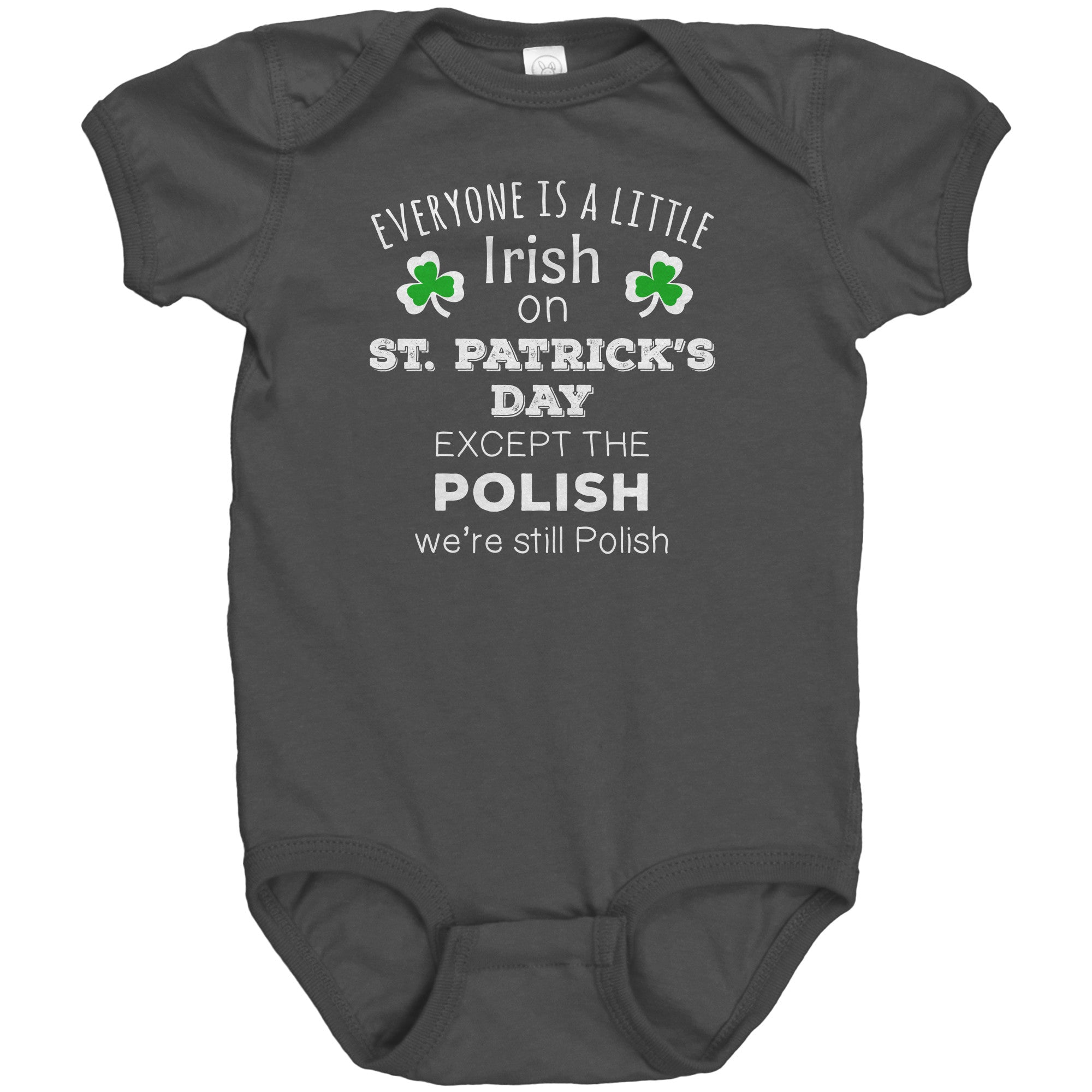 EVERYONE'S A LITTLE IRISH EXCEPT THE POLISH WE ARE STILL POLISH Baby Bodysuit-Apparel-Teelime | shirts-hoodies-mugs