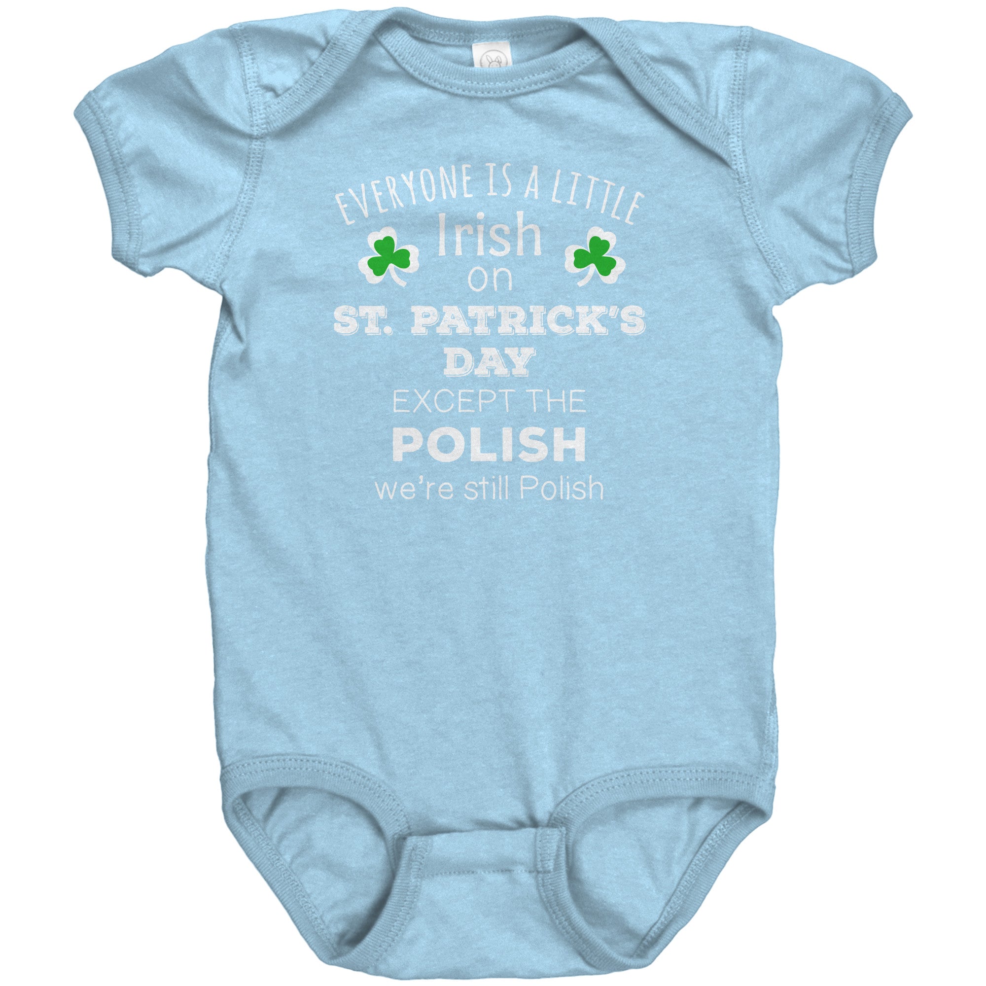 EVERYONE'S A LITTLE IRISH EXCEPT THE POLISH WE ARE STILL POLISH Baby Bodysuit-Apparel-Teelime | shirts-hoodies-mugs
