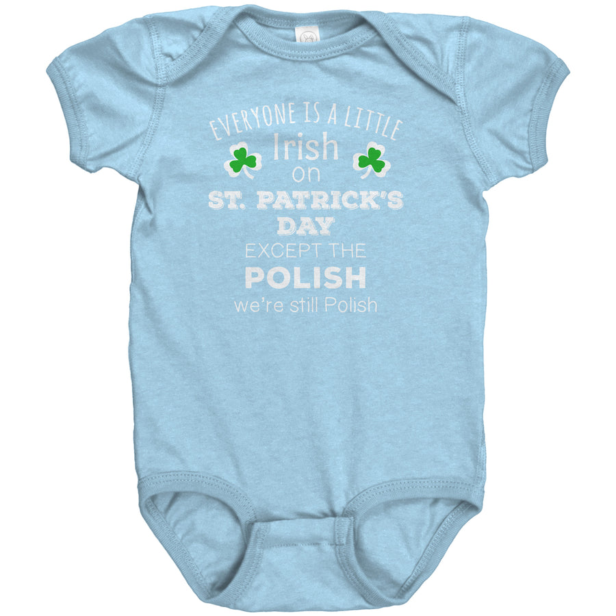 EVERYONE'S A LITTLE IRISH EXCEPT THE POLISH WE ARE STILL POLISH Baby Bodysuit-Apparel-Teelime | shirts-hoodies-mugs