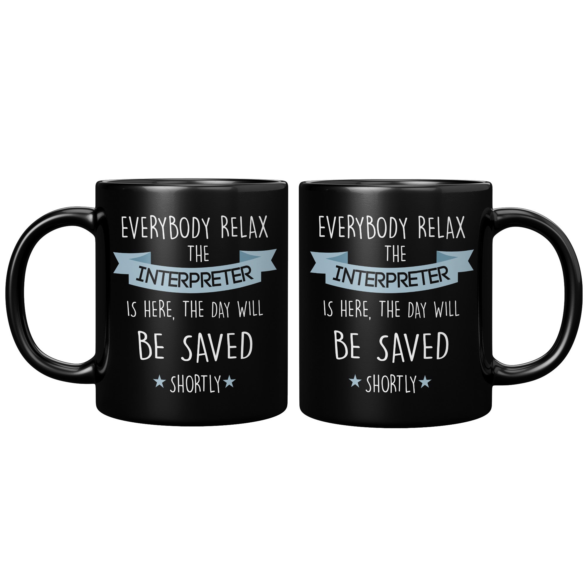 Interpreter - Everybody relax the Interpreter is here, the day will be save shortly - 11oz Black Mug-Ceramic Mugs-Teelime | shirts-hoodies-mugs