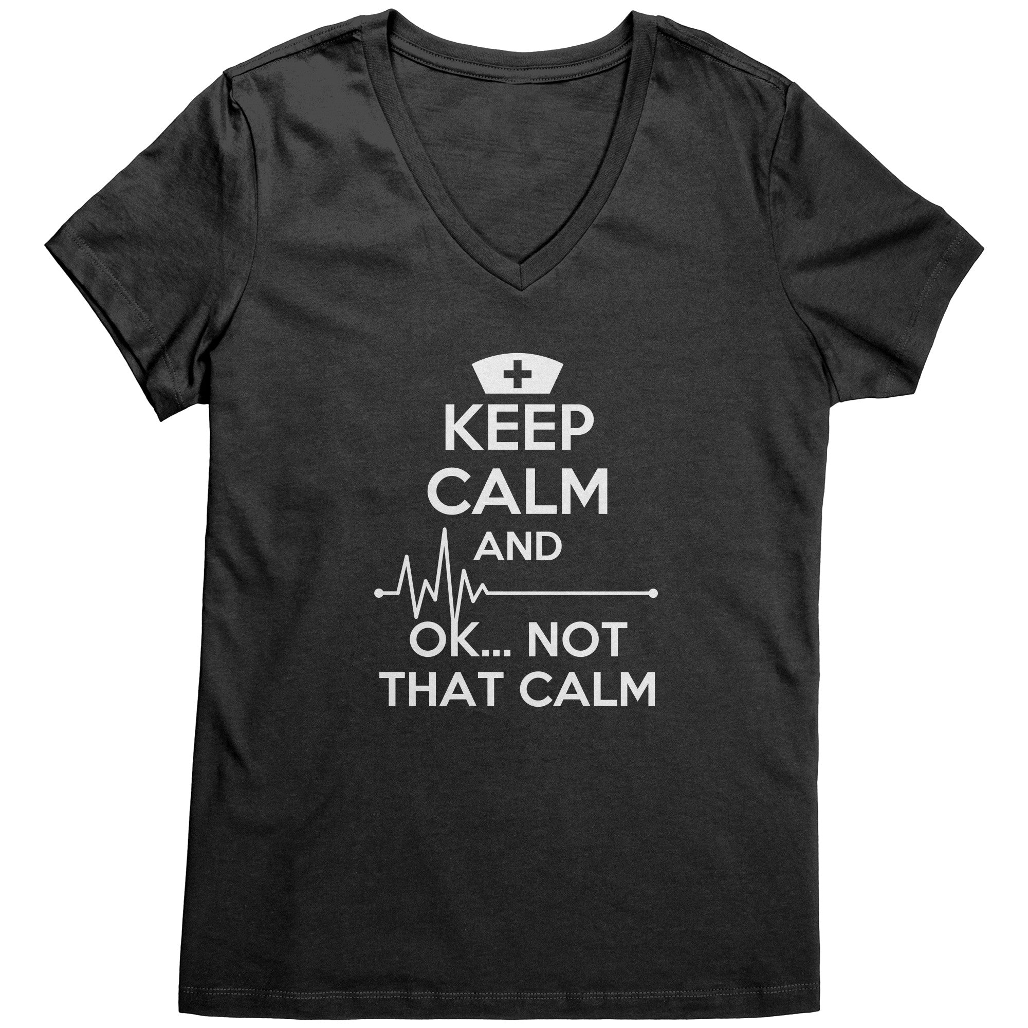 Nurse T Shirt - Keep Calm and ... OK ..Not That Calm-Apparel-Teelime | shirts-hoodies-mugs