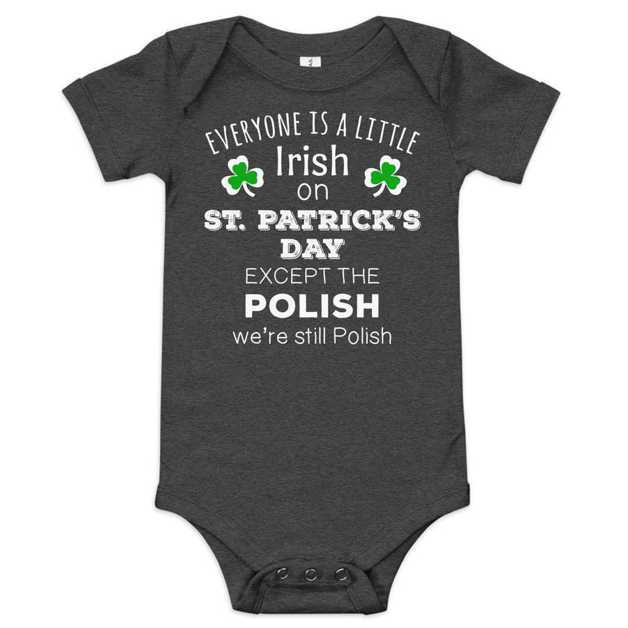 EVERYONE'S A LITTLE IRISH EXCEPT THE POLISH WE ARE STILL POLISH Baby short sleeve one piece