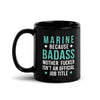 Marine because badass mother fucker isn't an official job title Black Glossy Mug-Teelime | shirts-hoodies-mugs