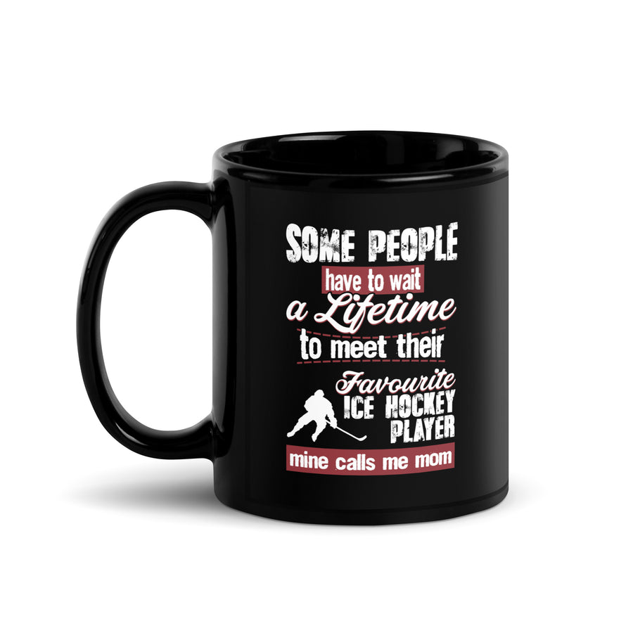 Ice Hockey some people have to wait a lifetime to meet their favorite Ice Hockey player mine calls me mom Black Glossy Mug-Teelime | shirts-hoodies-mugs