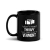 I Don't Need Therapy I Need To Go To Vermont Black Glossy Mug-Teelime | shirts-hoodies-mugs