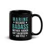 Marine because badass mother fucker isn't an official job title Black Glossy Mug-Teelime | shirts-hoodies-mugs