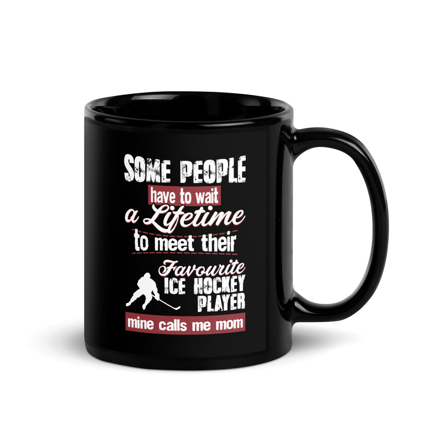 Ice Hockey some people have to wait a lifetime to meet their favorite Ice Hockey player mine calls me mom Black Glossy Mug-Teelime | shirts-hoodies-mugs