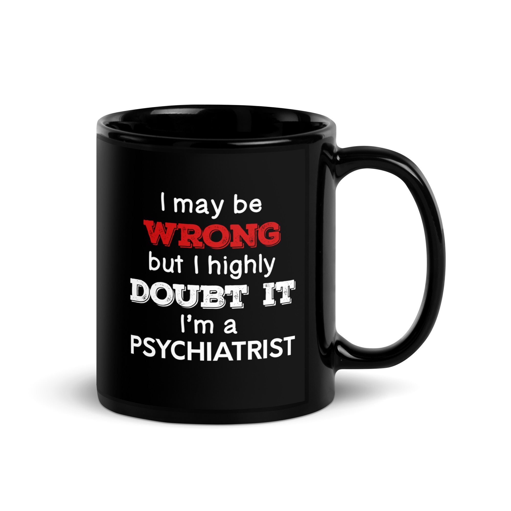 I May Be Wrong But I Highly Doubt It I'm Psychiatrist Black Glossy Mug-Teelime | shirts-hoodies-mugs