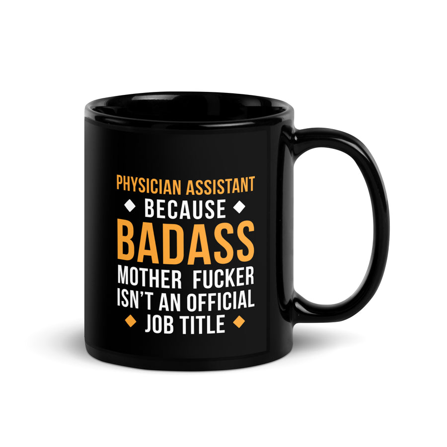 Physician assistant because badass mother fucker isn't an official job title Black Glossy Mug-Teelime | shirts-hoodies-mugs