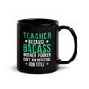 Teacher because badass mother fucker isn't an official job title Black Glossy Mug-Teelime | shirts-hoodies-mugs