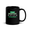 I'm a dentist what's your superpower? Black Glossy Mug-Teelime | shirts-hoodies-mugs