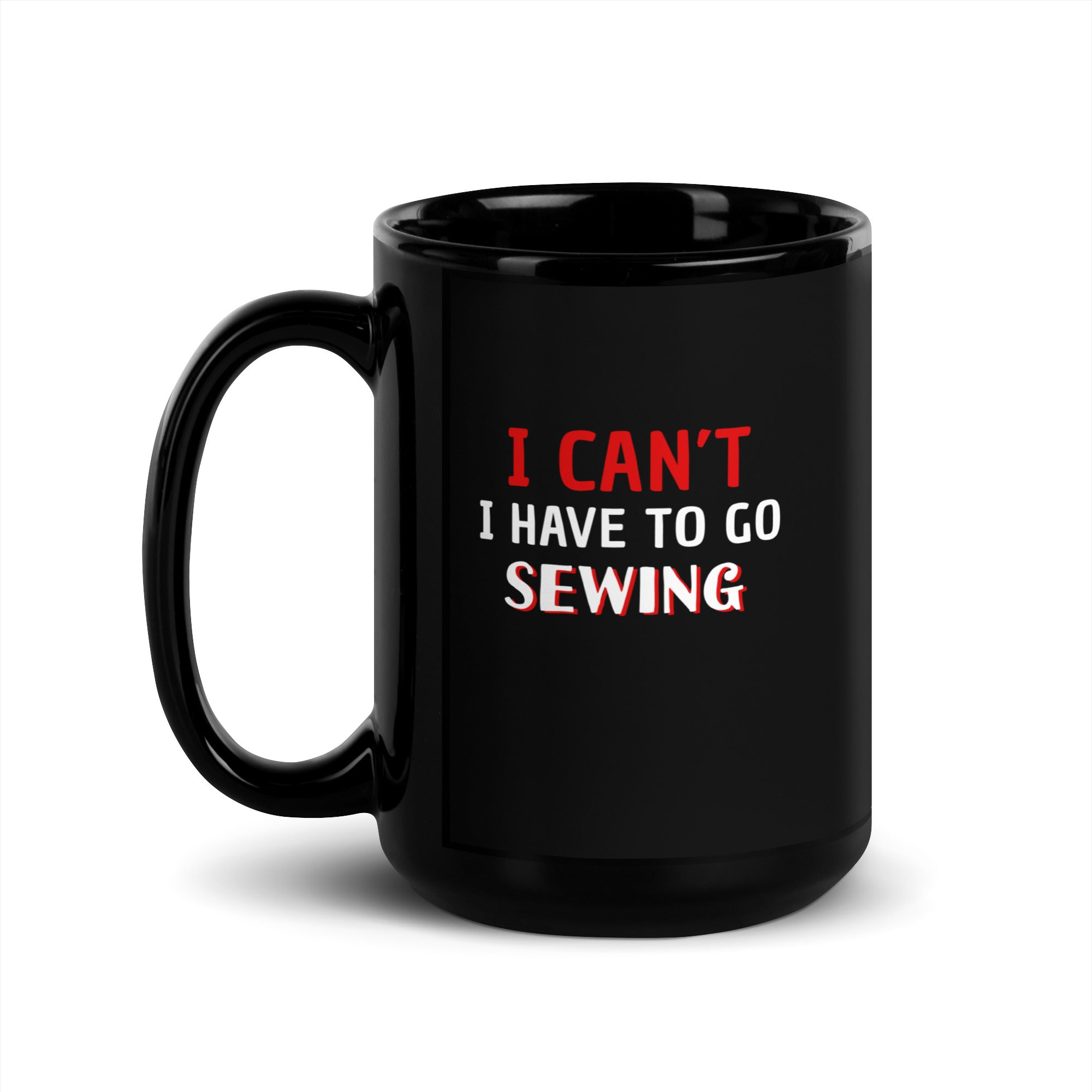 Sewing I Can't I Have To Go Sewing Black Glossy Mug-Teelime | shirts-hoodies-mugs