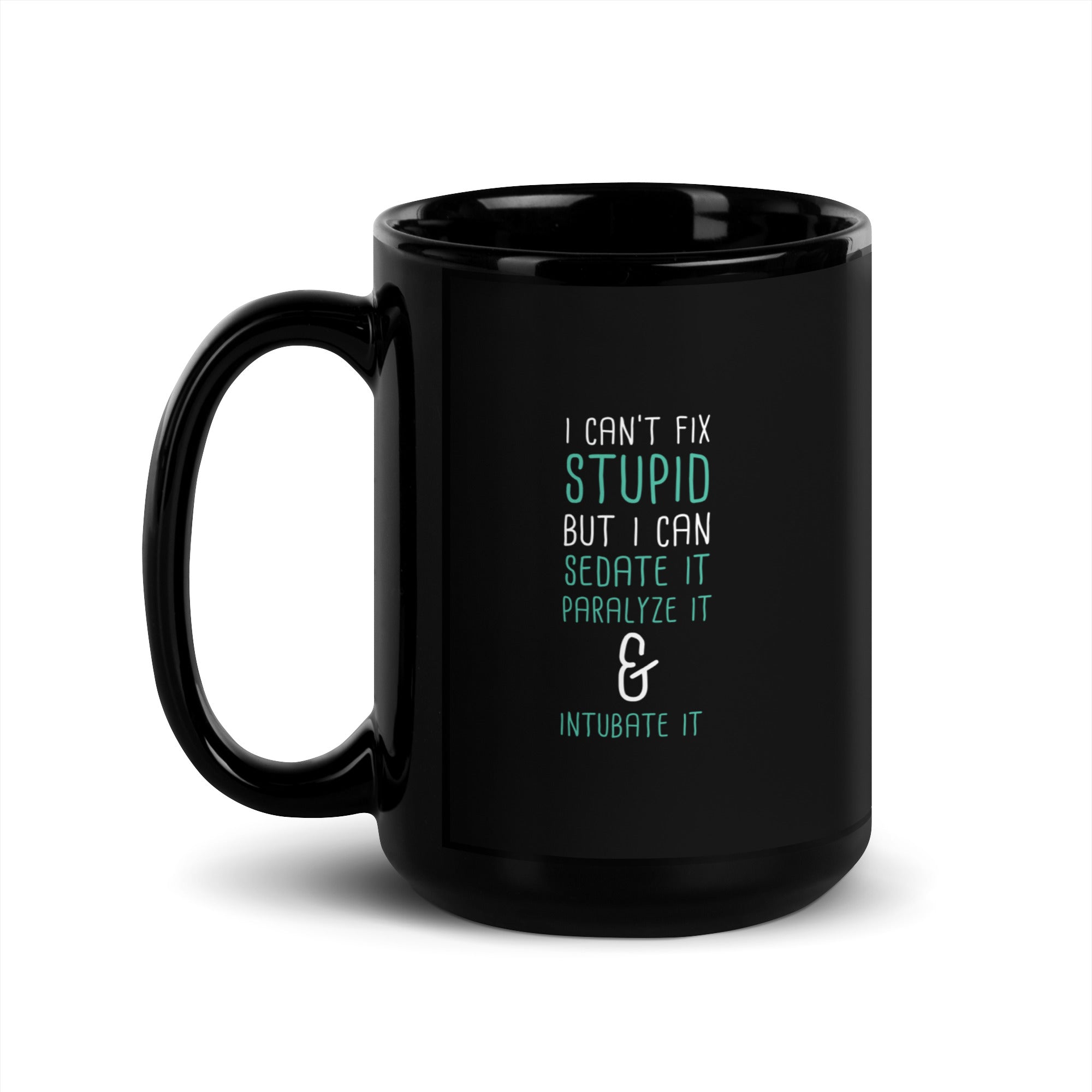 I can't fix stupid but I can sedate it paralyze it & intubate it Black Glossy Mug-Teelime | shirts-hoodies-mugs