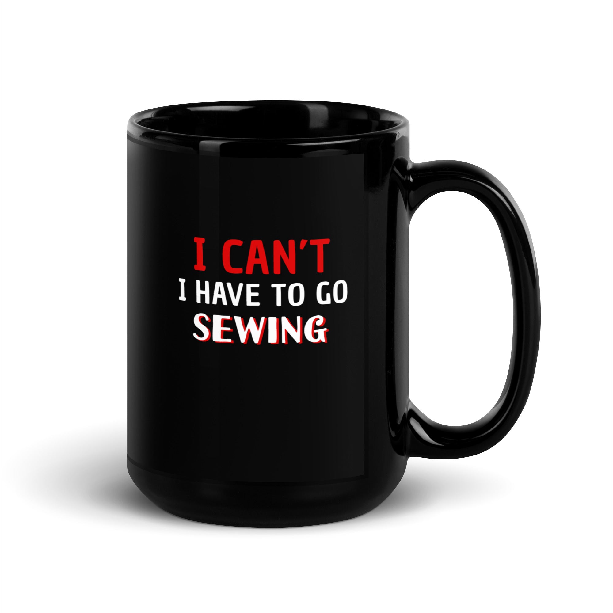 Sewing I Can't I Have To Go Sewing Black Glossy Mug-Teelime | shirts-hoodies-mugs