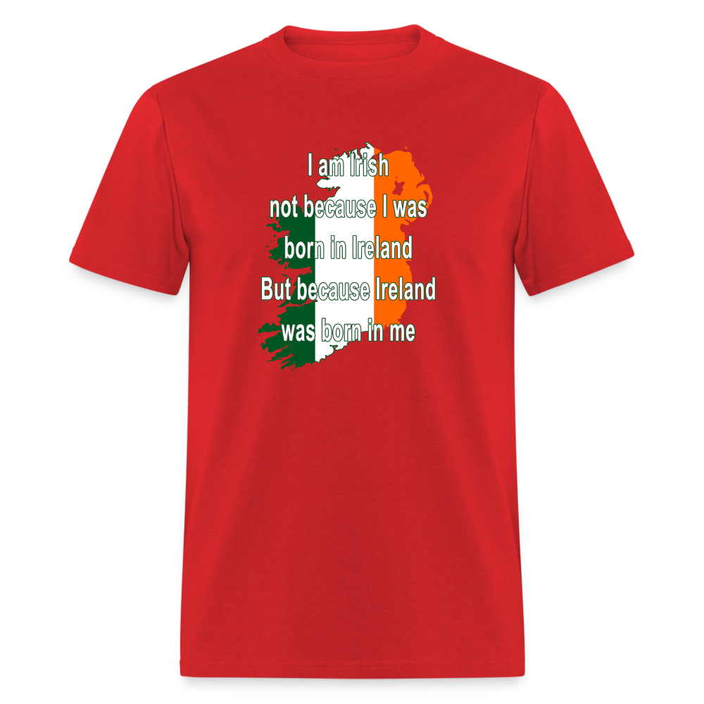 I am Irish not because I was born in Ireland But because Ireland was born in me Unisex Classic T-Shirt-Unisex Classic T-Shirt | Fruit of the Loom 3930-Teelime | shirts-hoodies-mugs