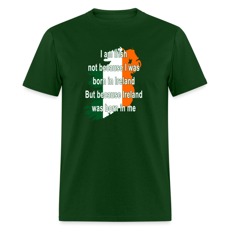 I am Irish not because I was born in Ireland But because Ireland was born in me Unisex Classic T-Shirt-Unisex Classic T-Shirt | Fruit of the Loom 3930-Teelime | shirts-hoodies-mugs