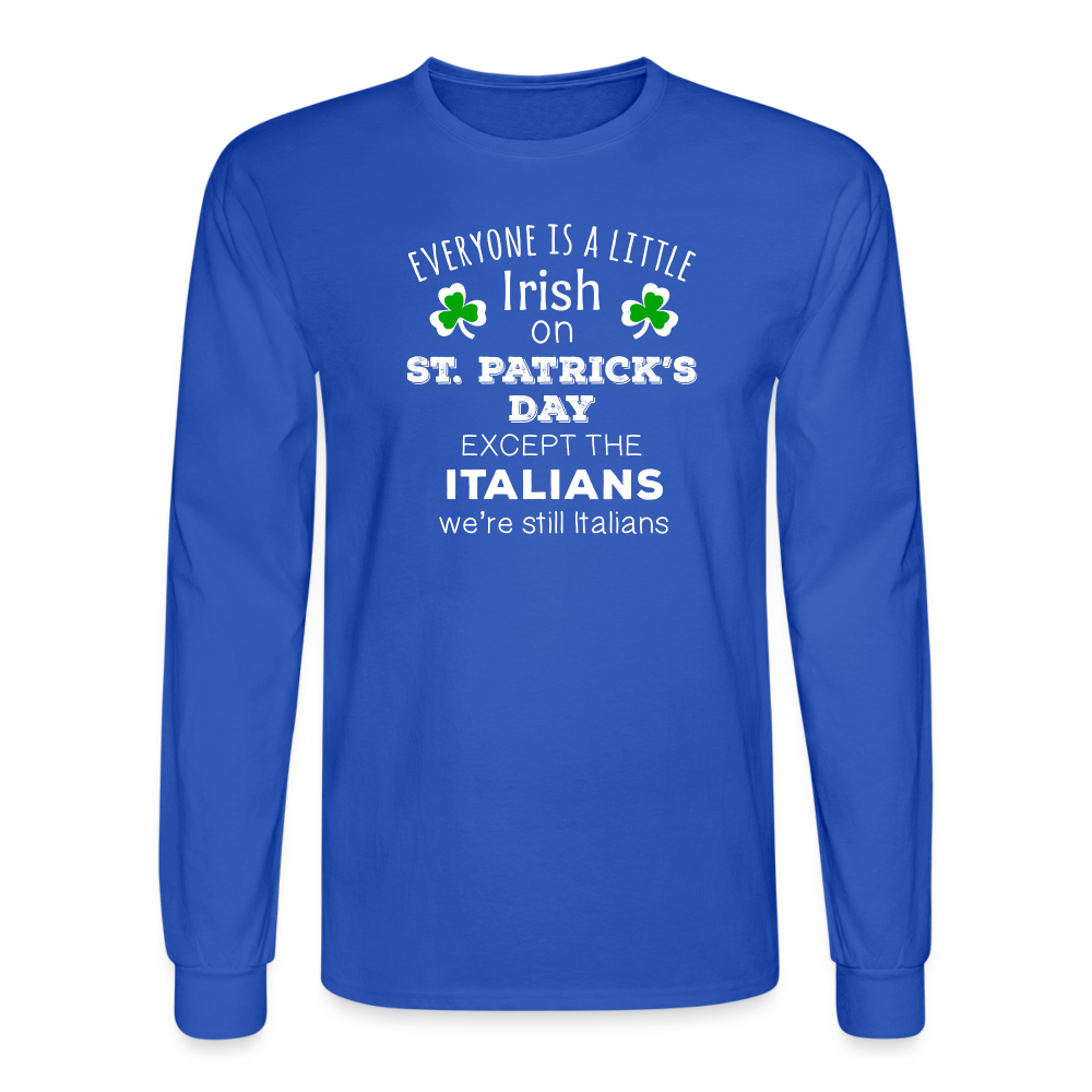 Saint Patrick's Day - " Everyone is a little Irish, except Italians " Unisex Long Sleeve T-Shirt-Men's Long Sleeve T-Shirt | Fruit of the Loom-Teelime | shirts-hoodies-mugs