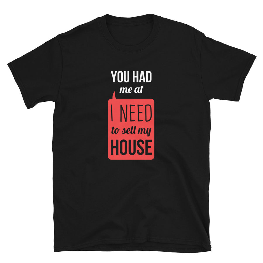 You had me at I Need To Sell My House Unisex T-Shirt-Teelime | shirts-hoodies-mugs