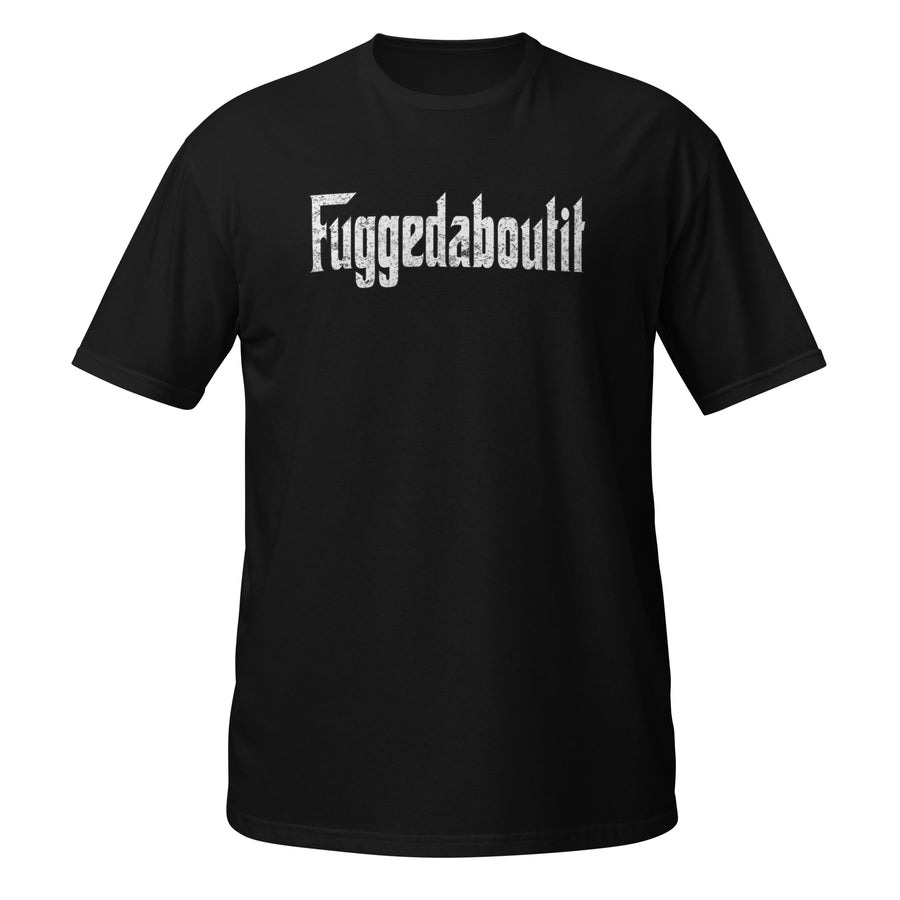 Fuggedaboutit Unisex T-Shirt-Teelime | shirts-hoodies-mugs