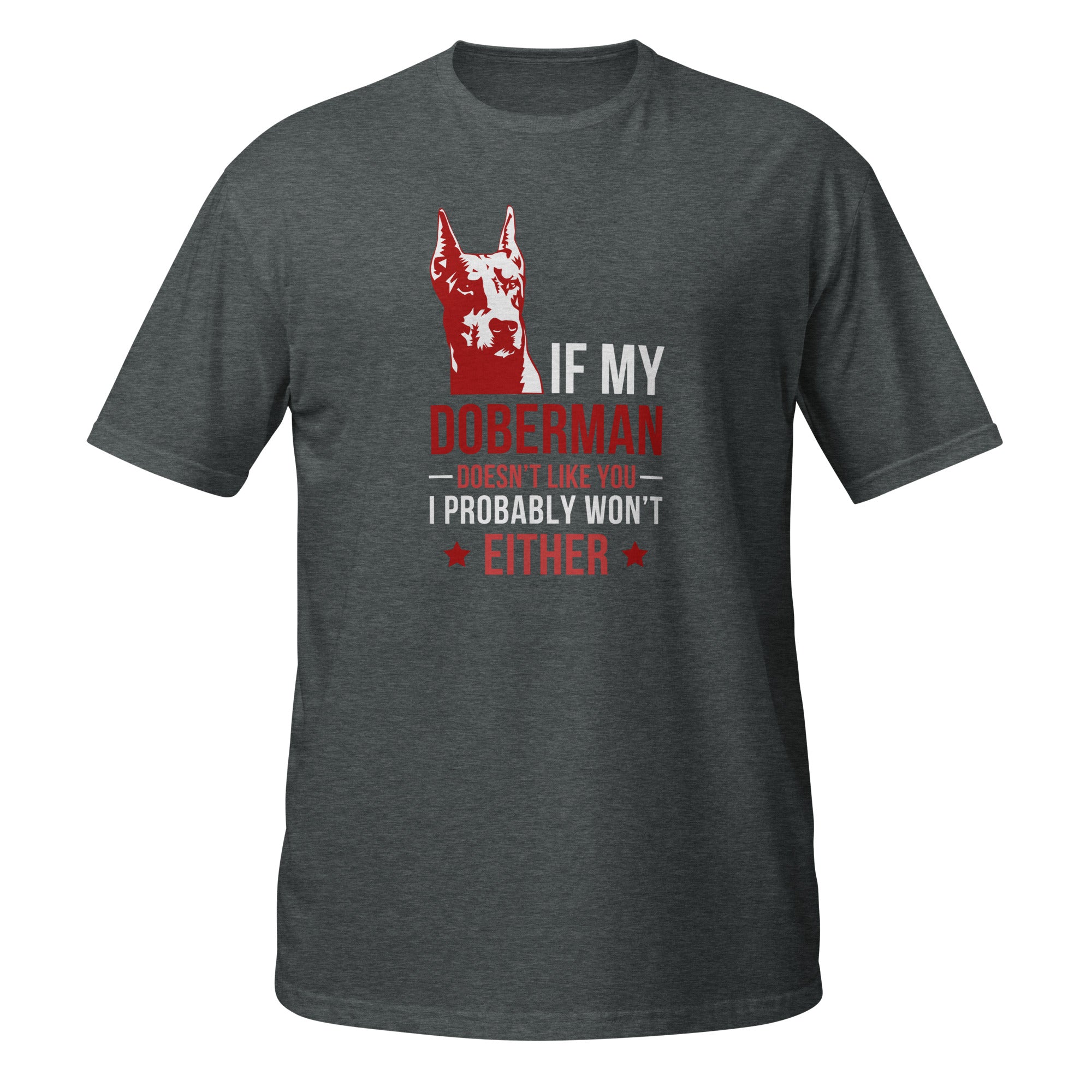 If my Doberman doesn't like you I probably won't either Unisex T-Shirt-Teelime | shirts-hoodies-mugs