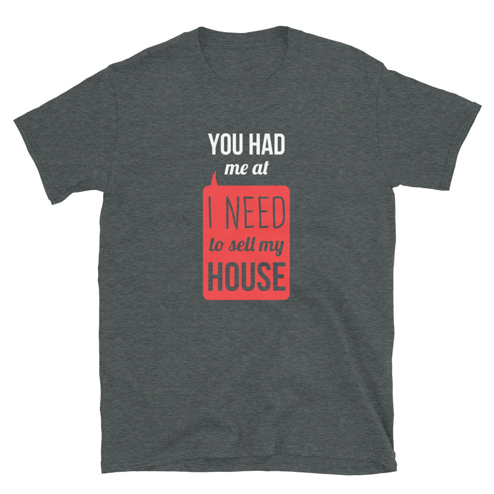 You had me at I Need To Sell My House Unisex T-Shirt-Teelime | shirts-hoodies-mugs
