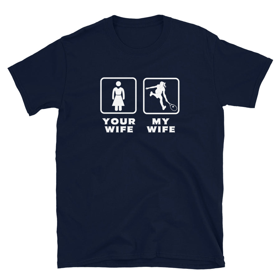 Tennis Player - Your wife My wife Unisex T-Shirt