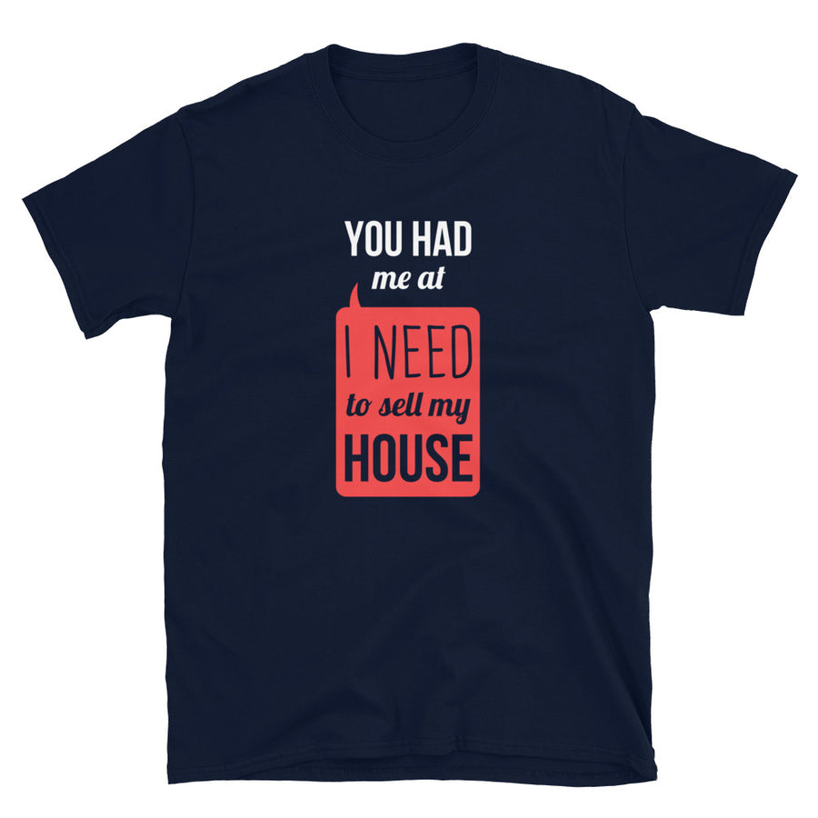You had me at I Need To Sell My House Unisex T-Shirt-Teelime | shirts-hoodies-mugs