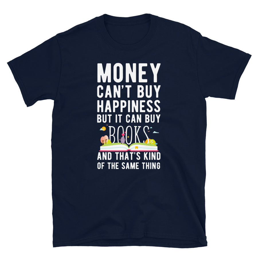 Money can't buy happiness but it can buy books and that's kind of the same thing Unisex T-Shirt-Teelime | shirts-hoodies-mugs