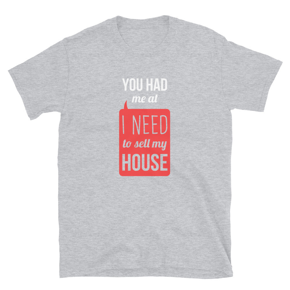 You had me at I Need To Sell My House Unisex T-Shirt-Teelime | shirts-hoodies-mugs