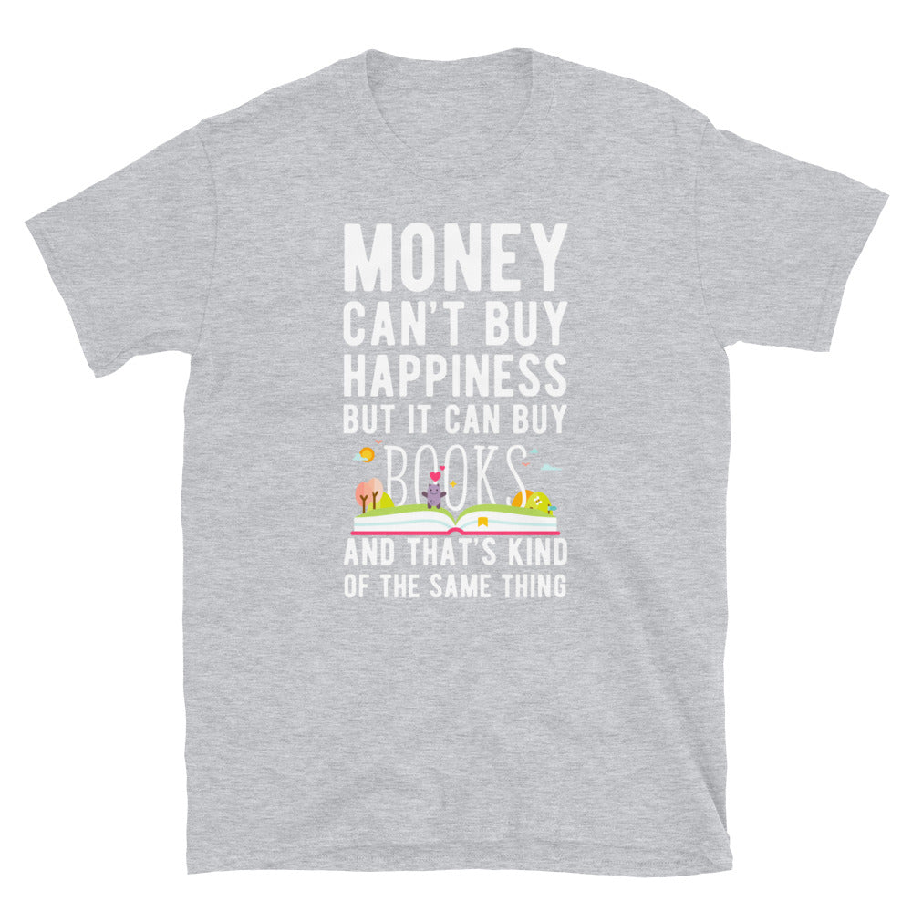 Money can't buy happiness but it can buy books and that's kind of the same thing Unisex T-Shirt-Teelime | shirts-hoodies-mugs