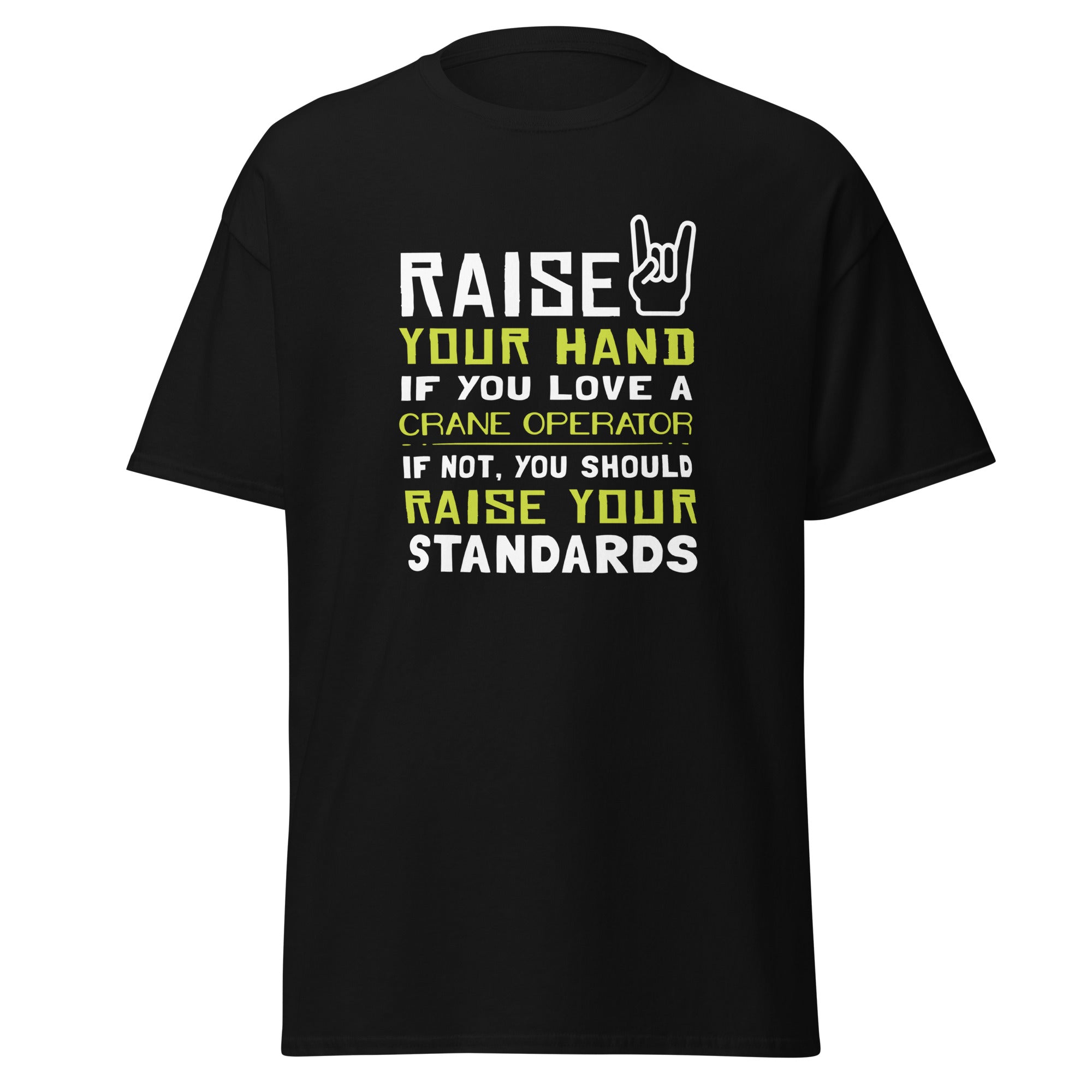 Raise your hand if you love Crane Operator, if not raise your standards Unisex T-Shirt-Teelime | shirts-hoodies-mugs