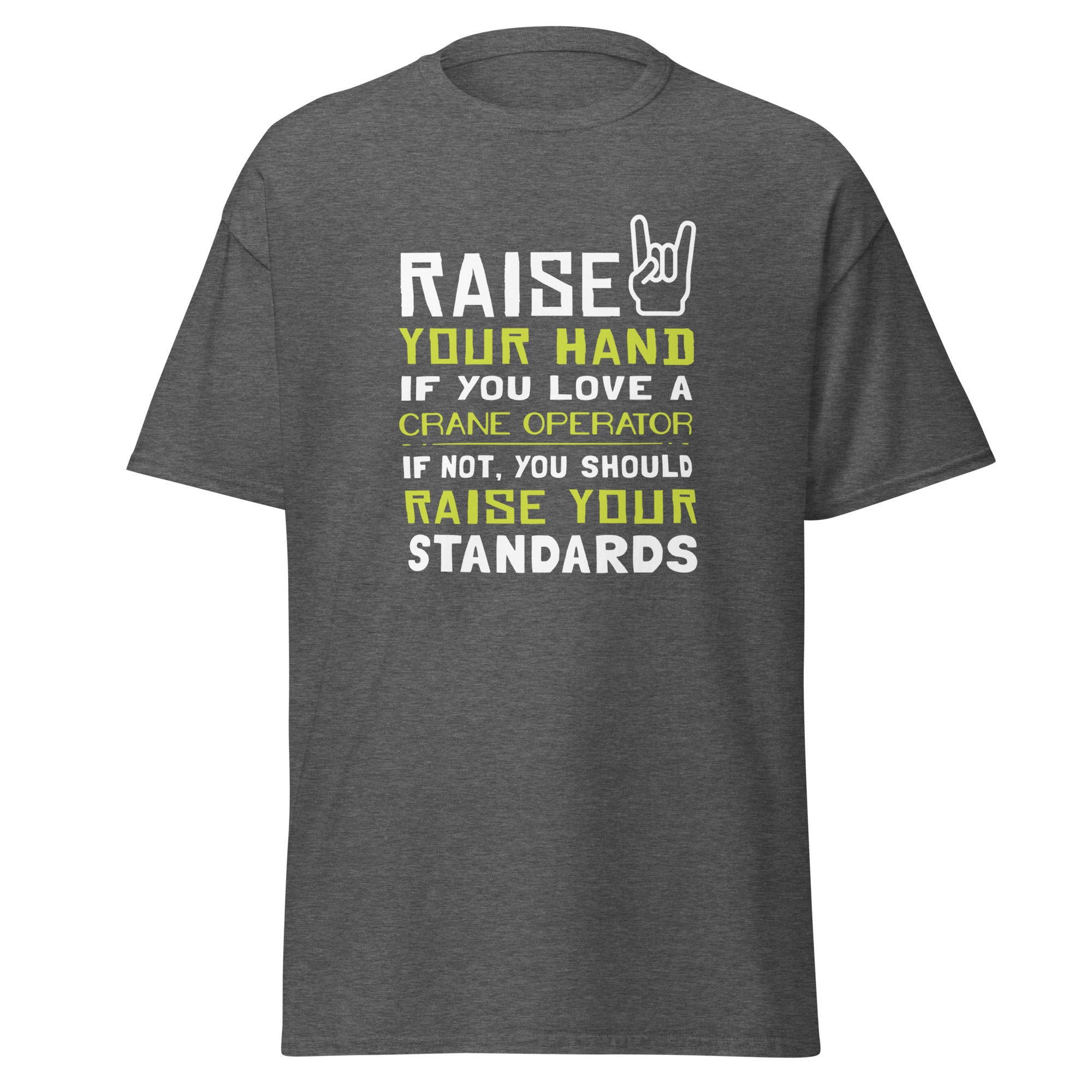 Raise your hand if you love Crane Operator, if not raise your standards Unisex T-Shirt-Teelime | shirts-hoodies-mugs