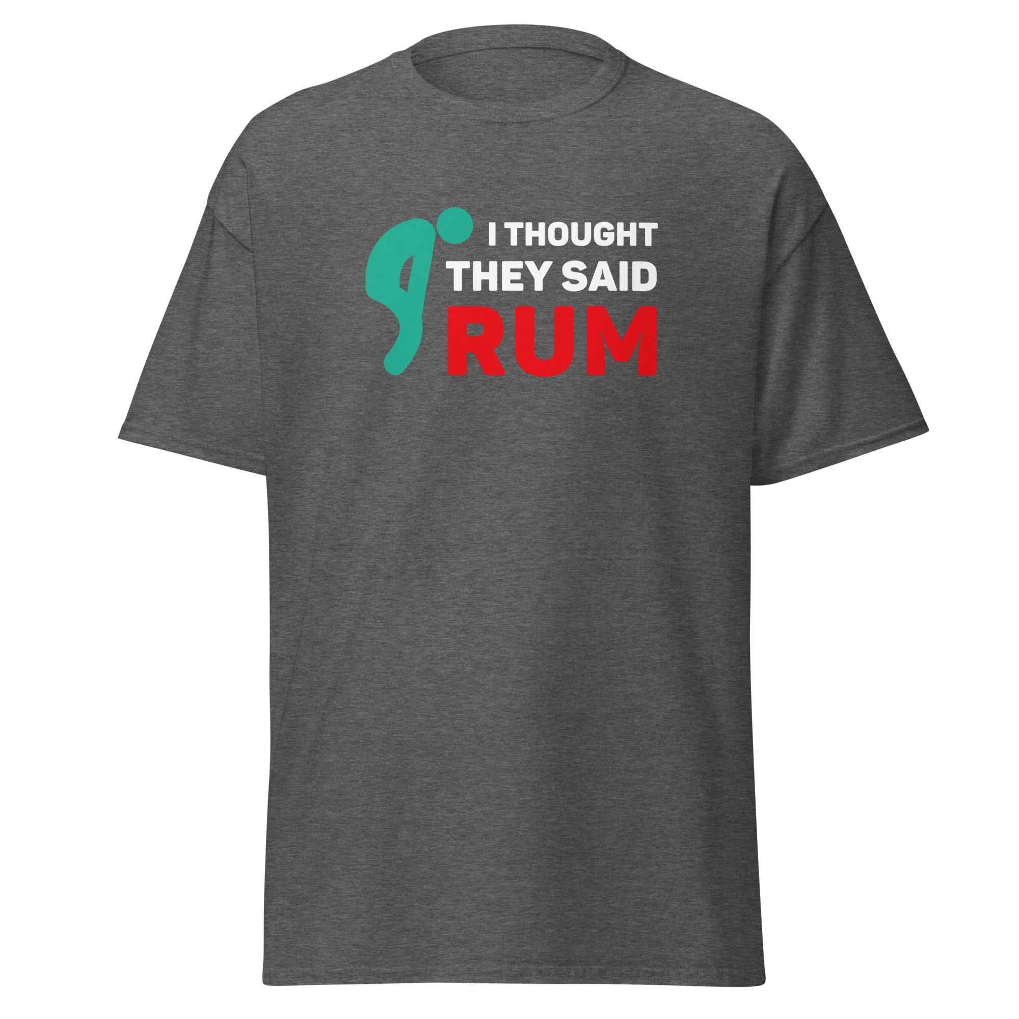 I thought they said Rum Unisex T-shirt-Teelime | shirts-hoodies-mugs