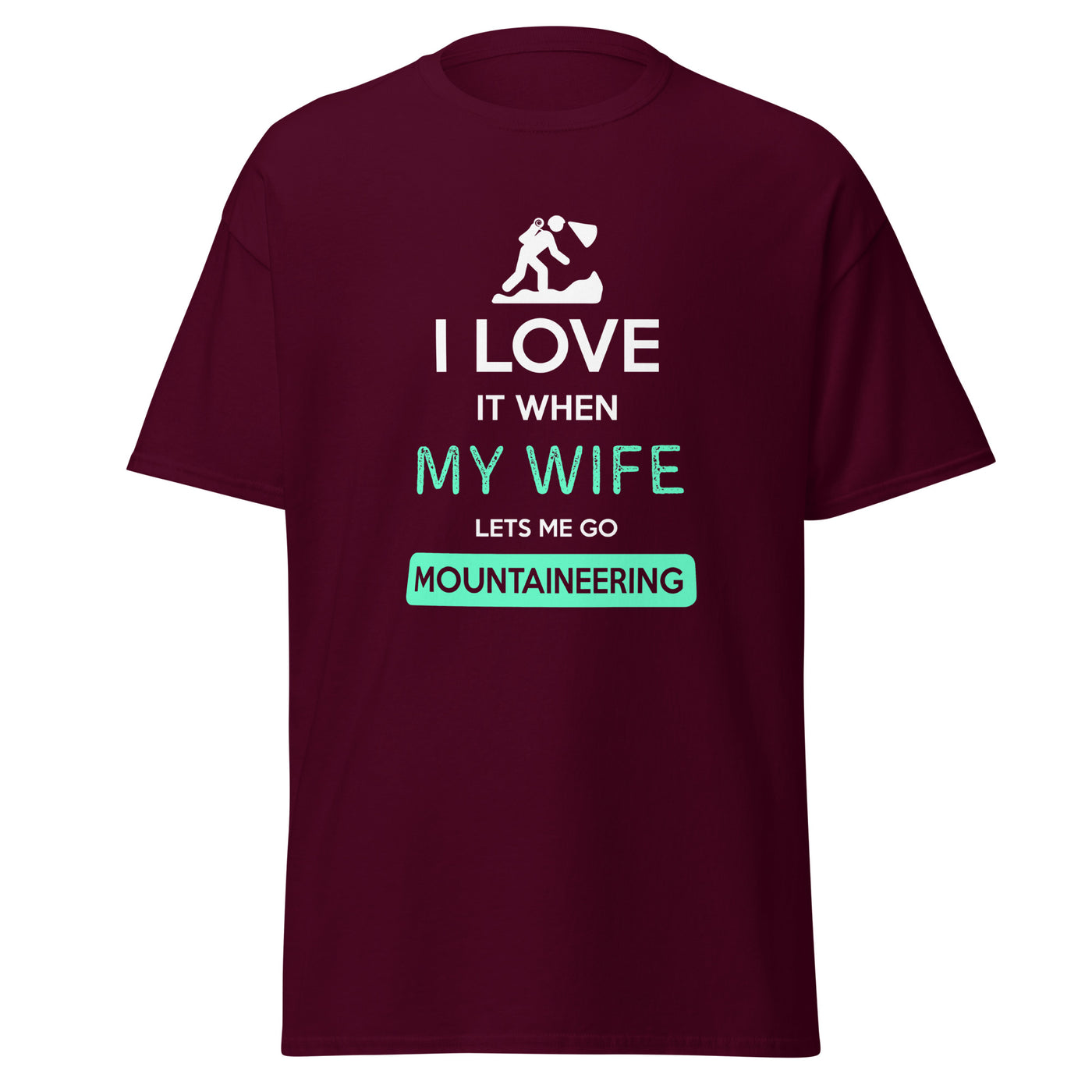 I love it when my wife lets me go Mountaineering Unisex T-Shirt