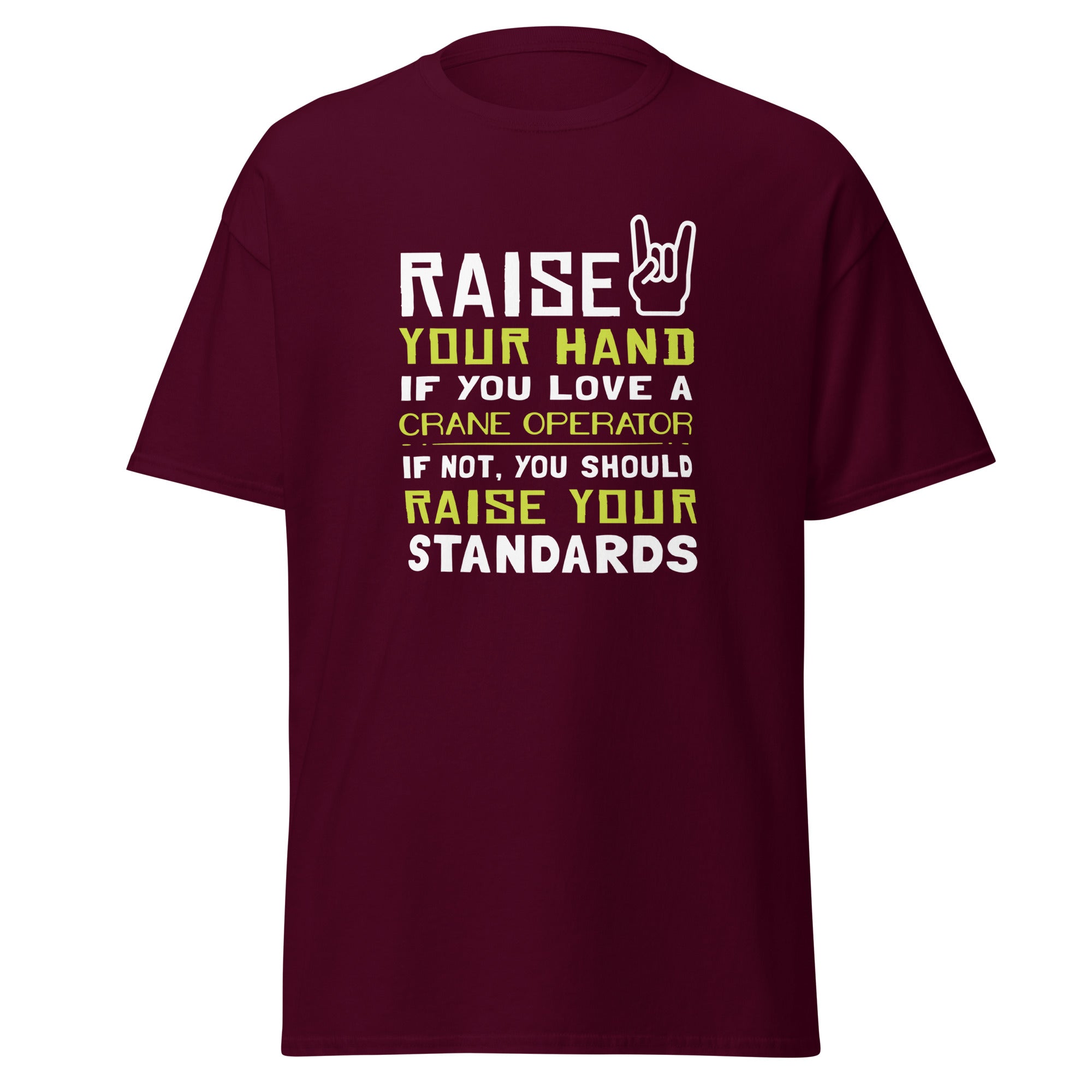 Raise your hand if you love Crane Operator, if not raise your standards Unisex T-Shirt-Teelime | shirts-hoodies-mugs