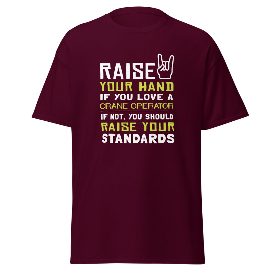 Raise your hand if you love Crane Operator, if not raise your standards Unisex T-Shirt-Teelime | shirts-hoodies-mugs